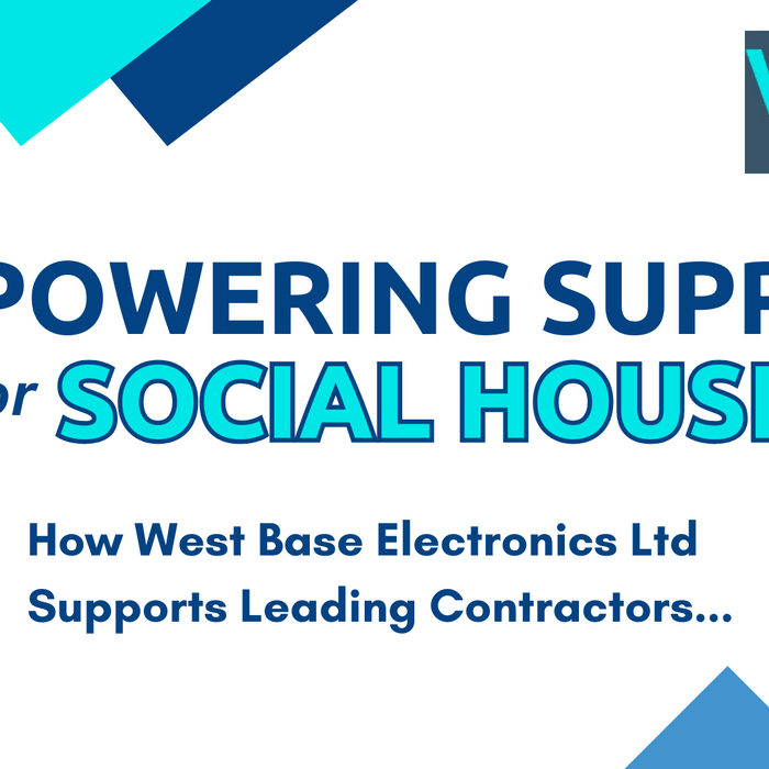 A Smarter Supply Partner for Social Housing Contracts: Why Procurement Teams Choose West Base Electronics Ltd
